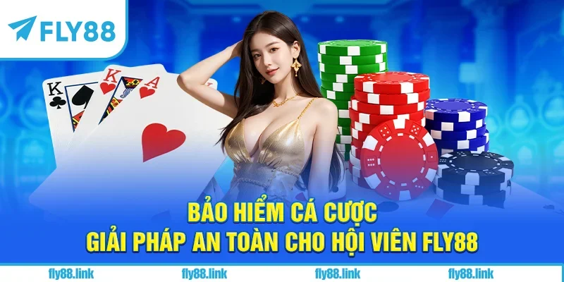 Bảo Hiểm Cá Cược - Giải Pháp An Toàn Cho Hội Viên FLY88