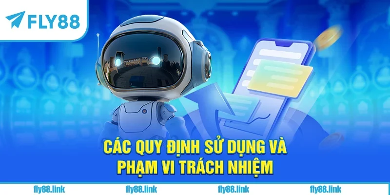 Các quy định sử dụng và phạm vi trách nhiệm