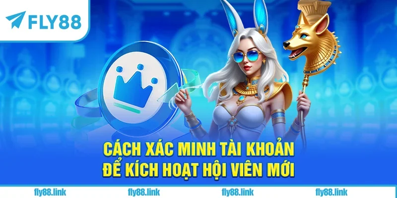 Cách xác minh tài khoản để kích hoạt hội viên mới