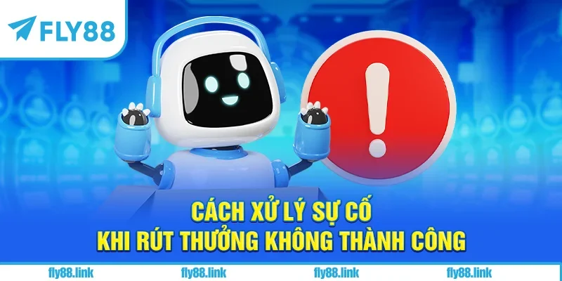 Cách xử lý sự cố khi rút thưởng không thành công