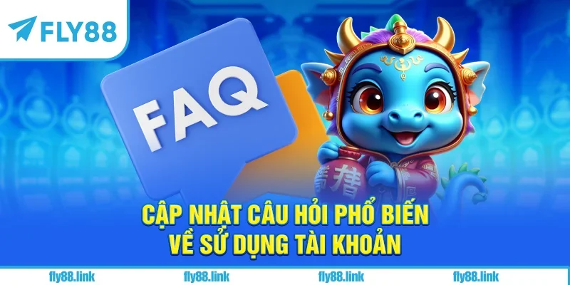 Cập nhật câu hỏi phổ biến về sử dụng tài khoản