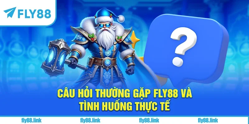 Câu hỏi thường gặp FLY88 và tình huống thực tế