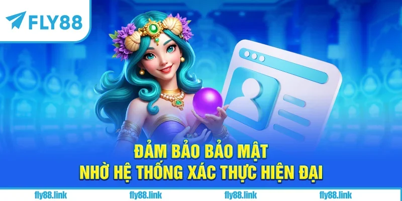 Đảm bảo bảo mật nhờ hệ thống xác thực hiện đại