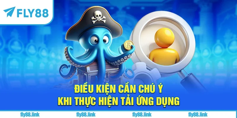 Điều kiện cần chú ý khi thực hiện tải ứng dụng