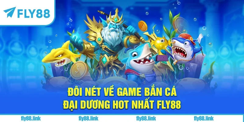 Đôi nét về game bắn cá đại dương hot nhất FLY88