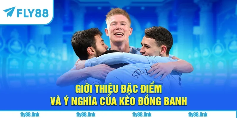 Giới thiệu đặc điểm và ý nghĩa của kèo đồng banh