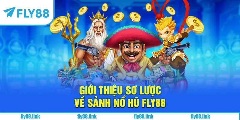 Giới thiệu sơ lược về sảnh nổ hũ FLY88