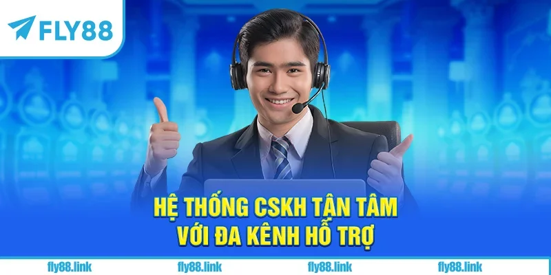 Hệ thống CSKH tận tâm với đa kênh hỗ trợ