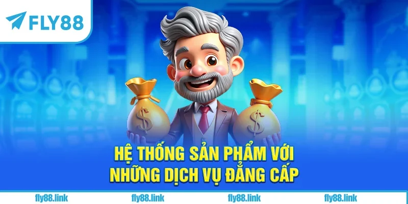 Hệ thống sản phẩm với những dịch vụ đẳng cấp