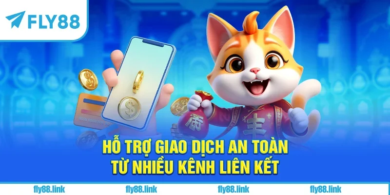 Hỗ trợ giao dịch an toàn từ nhiều kênh liên kết