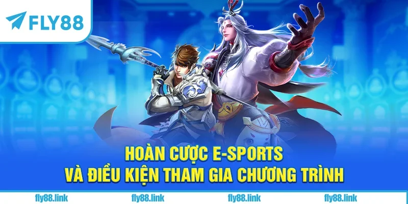 Hoàn cược e-sports và điều kiện tham gia chương trình
