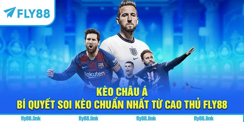 Kèo Châu Á - Bí Quyết Soi Kèo Chuẩn Nhất Từ Cao Thủ FLY88