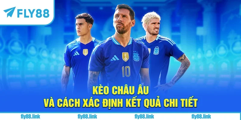 Kèo châu Âu và cách xác định kết quả chi tiết