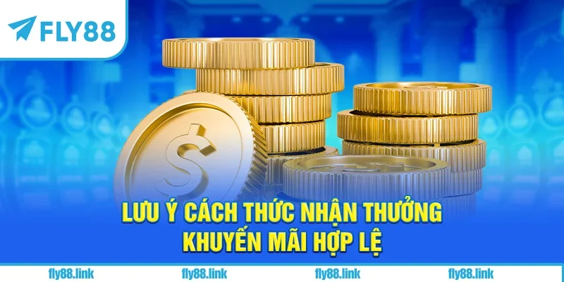 Lưu ý cách thức nhận thưởng khuyến mãi hợp lệ