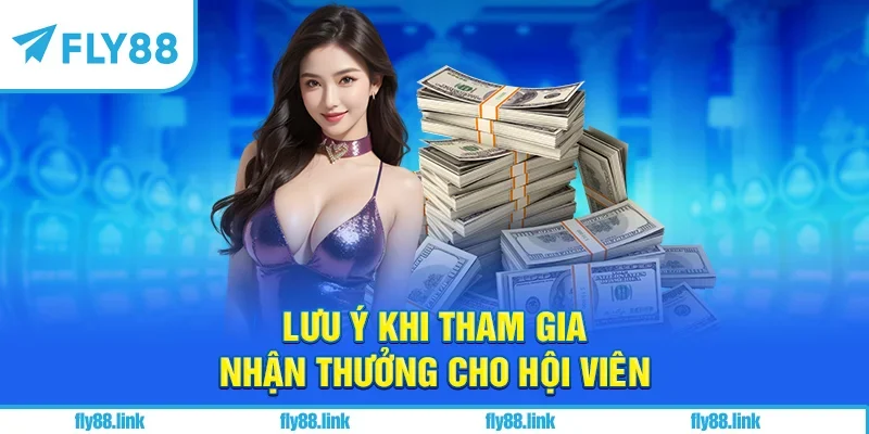 Lưu ý khi tham gia nhận thưởng cho hội viên