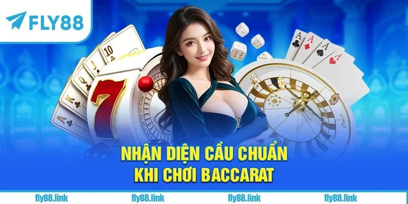 Nhận diện cầu chuẩn khi chơi baccarat