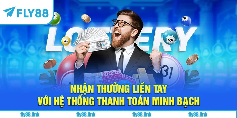 Nhận thưởng liền tay với hệ thống thanh toán minh bạch