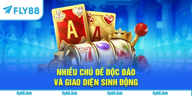 Nhiều chủ đề độc đáo và giao diện sinh động