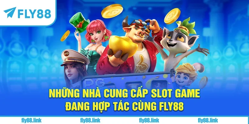 Những nhà cung cấp slot game đang hợp tác cùng FLY88