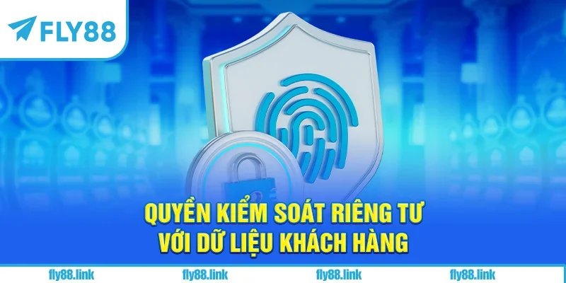 Quyền kiểm soát riêng tư với dữ liệu khách hàng