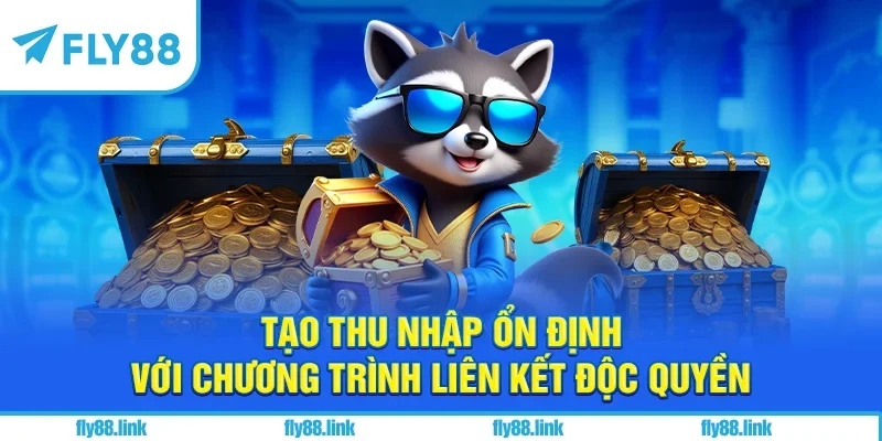 Tạo thu nhập ổn định với chương trình liên kết độc quyền