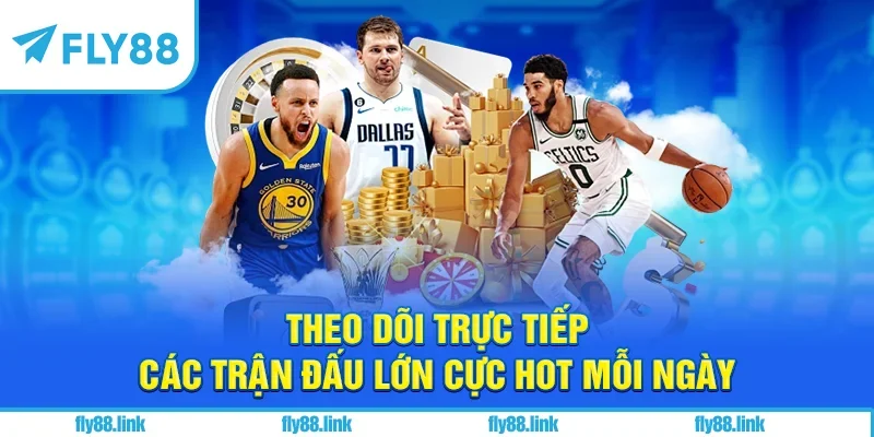 Theo dõi trực tiếp các trận đấu lớn cực hot mỗi ngày