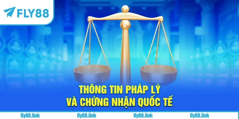 Thông tin pháp lý và chứng nhận quốc tế
