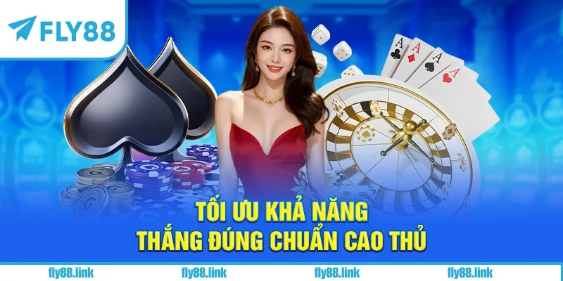 Tối ưu khả năng thắng đúng chuẩn cao thủ