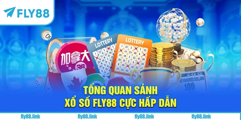 Tổng quan sảnh Xổ số FLY88 cực hấp dẫn