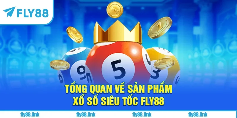 Tổng quan về sản phẩm xổ số siêu tốc FLY88