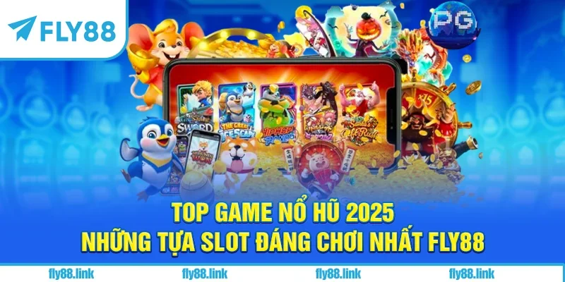 Top Game Nổ Hũ 2025 - Những Tựa Slot Đáng Chơi Nhất FLY88