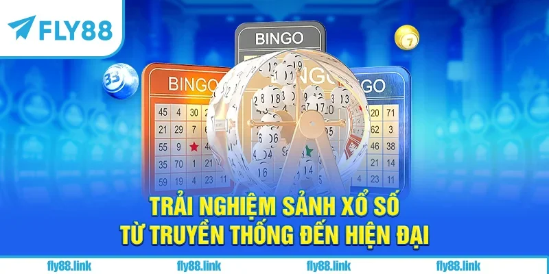 Trải nghiệm sảnh xổ số từ truyền thống đến hiện đại