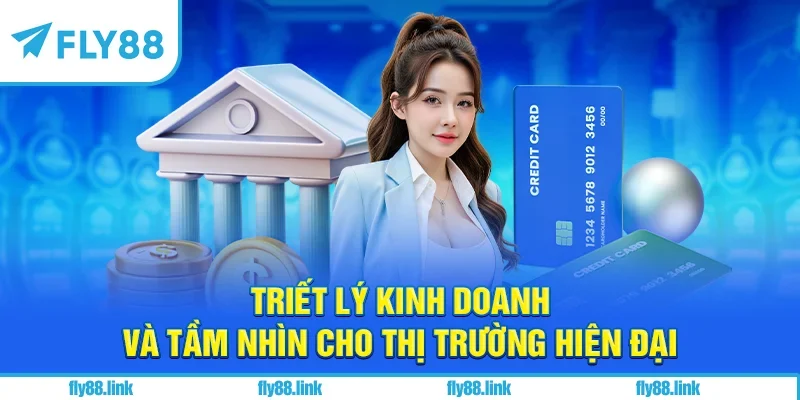 Triết lý kinh doanh và tầm nhìn cho thị trường hiện đại