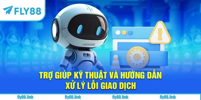Trợ giúp kỹ thuật và hướng dẫn xử lý lỗi giao dịch