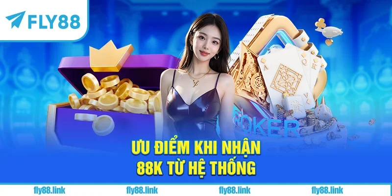 Ưu điểm khi nhận 88K từ hệ thống