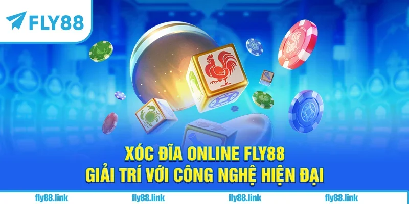 Xóc Đĩa Online FLY88 - Giải Trí Với Công Nghệ Hiện Đại